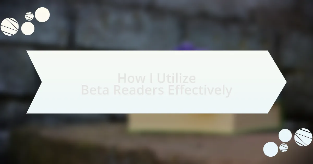 How I Utilize Beta Readers Effectively