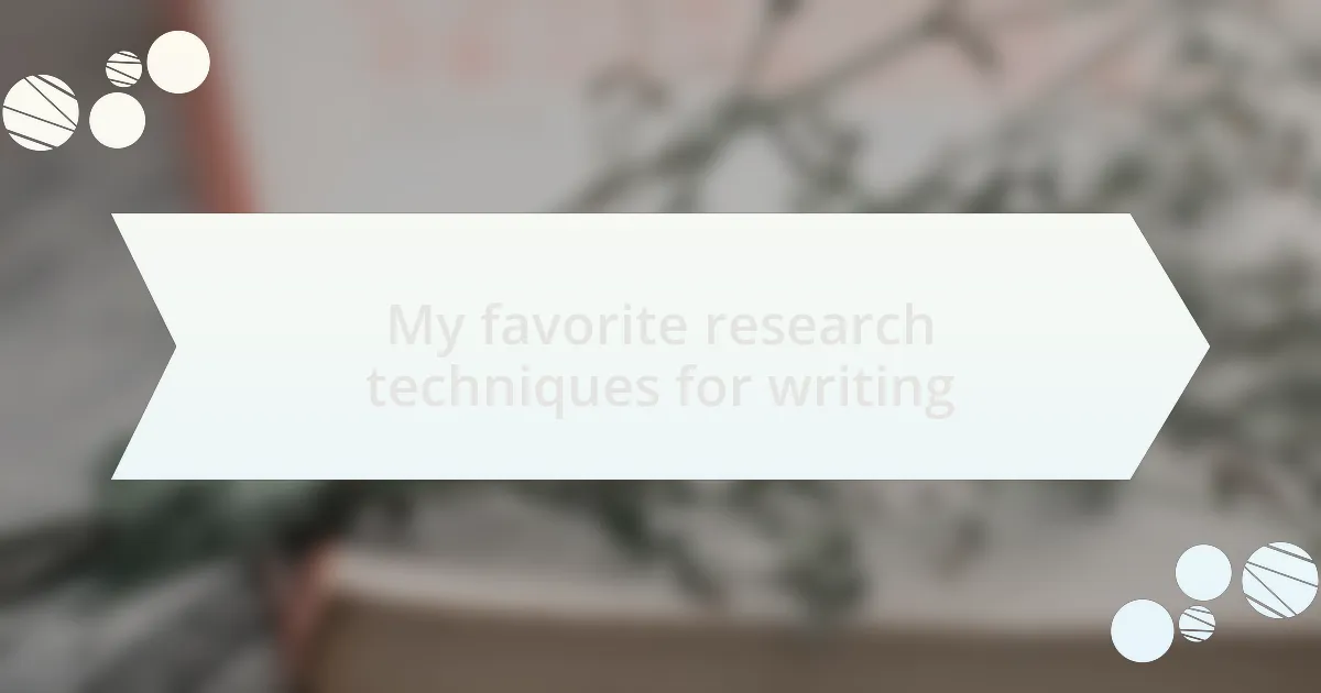 My favorite research techniques for writing