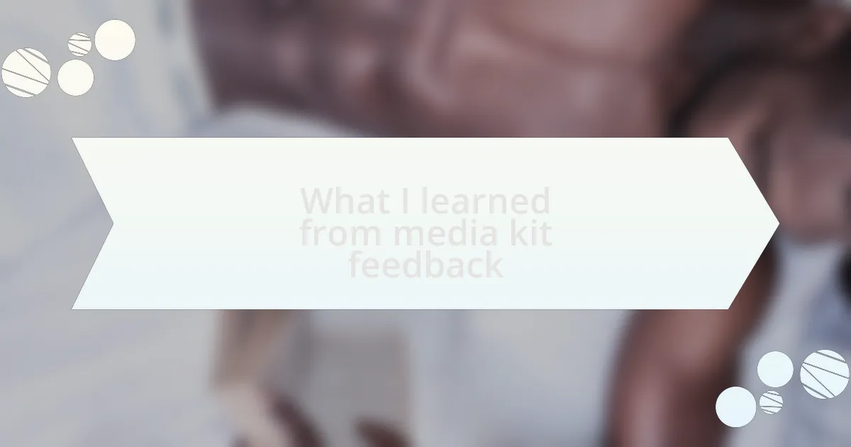 What I learned from media kit feedback